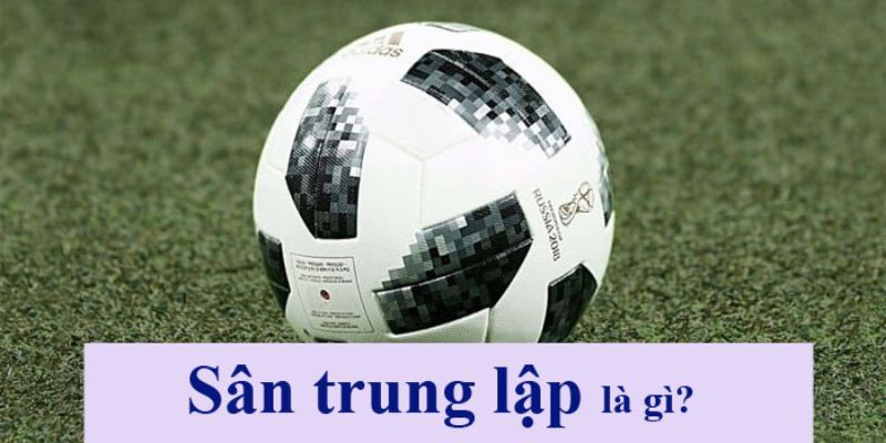 Định nghĩa về sân trung lập